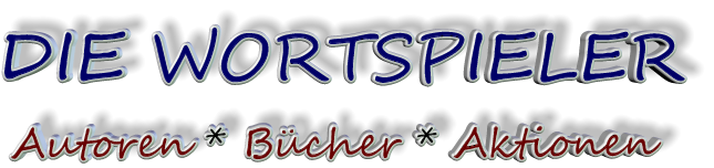 DIE WORTSPIELER    Autoren * Bücher * Aktionen