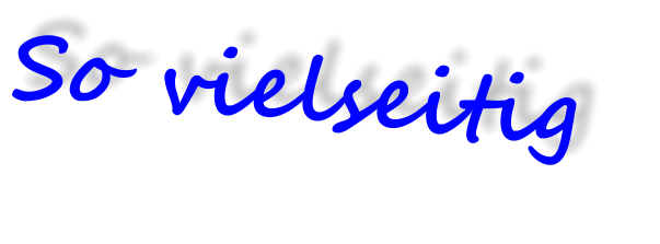 So vielseitig
